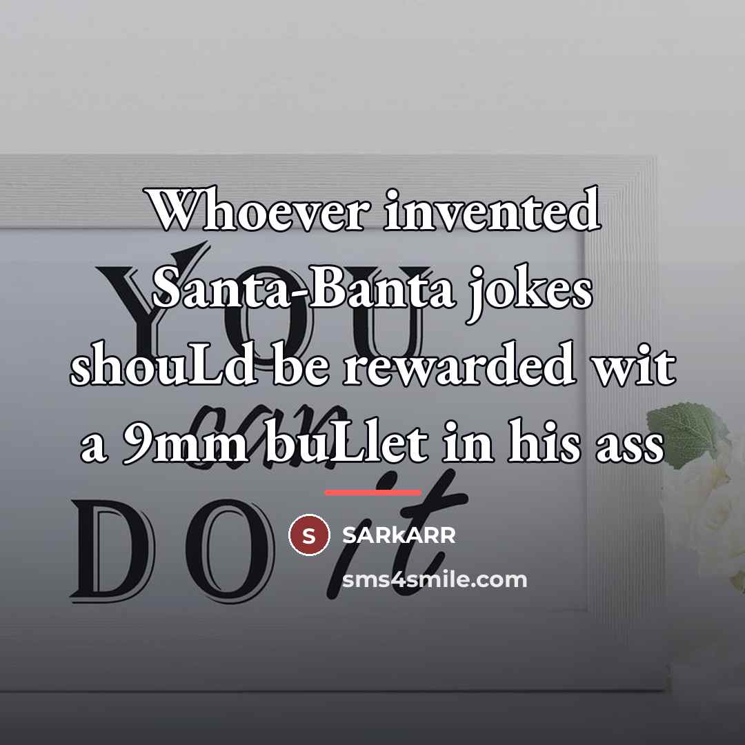 “Whoever invented Santa-Banta jokes shouLd be rewarded wit a 9mm…” quote by SARkARR