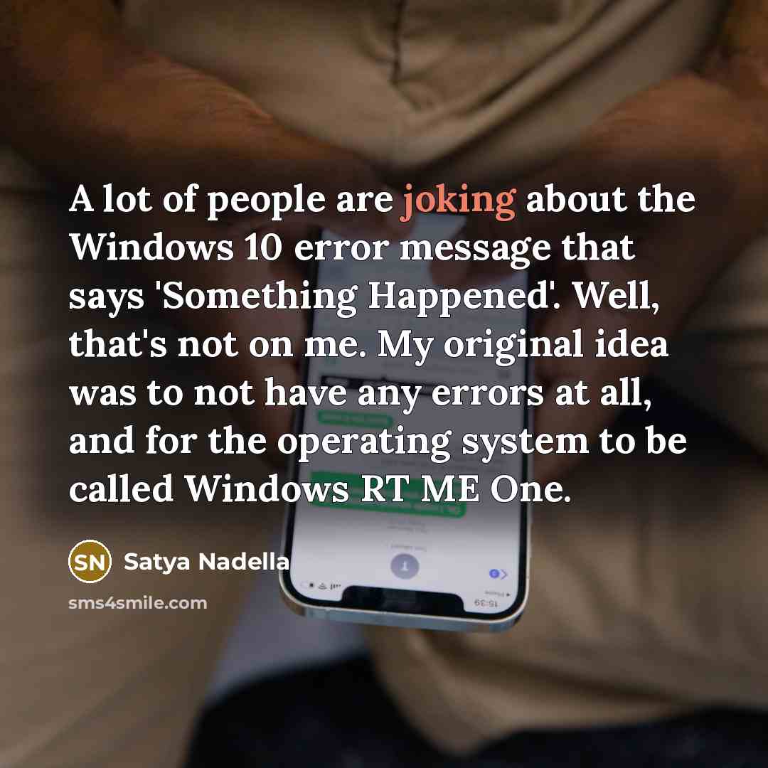 “A lot of people are joking about the Windows 10…” quote by Satya Nadella
