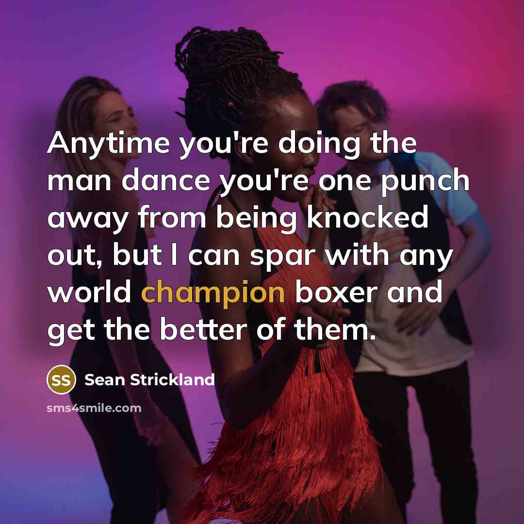 “Anytime you're doing the man dance you're one punch away…” quote by Sean Strickland