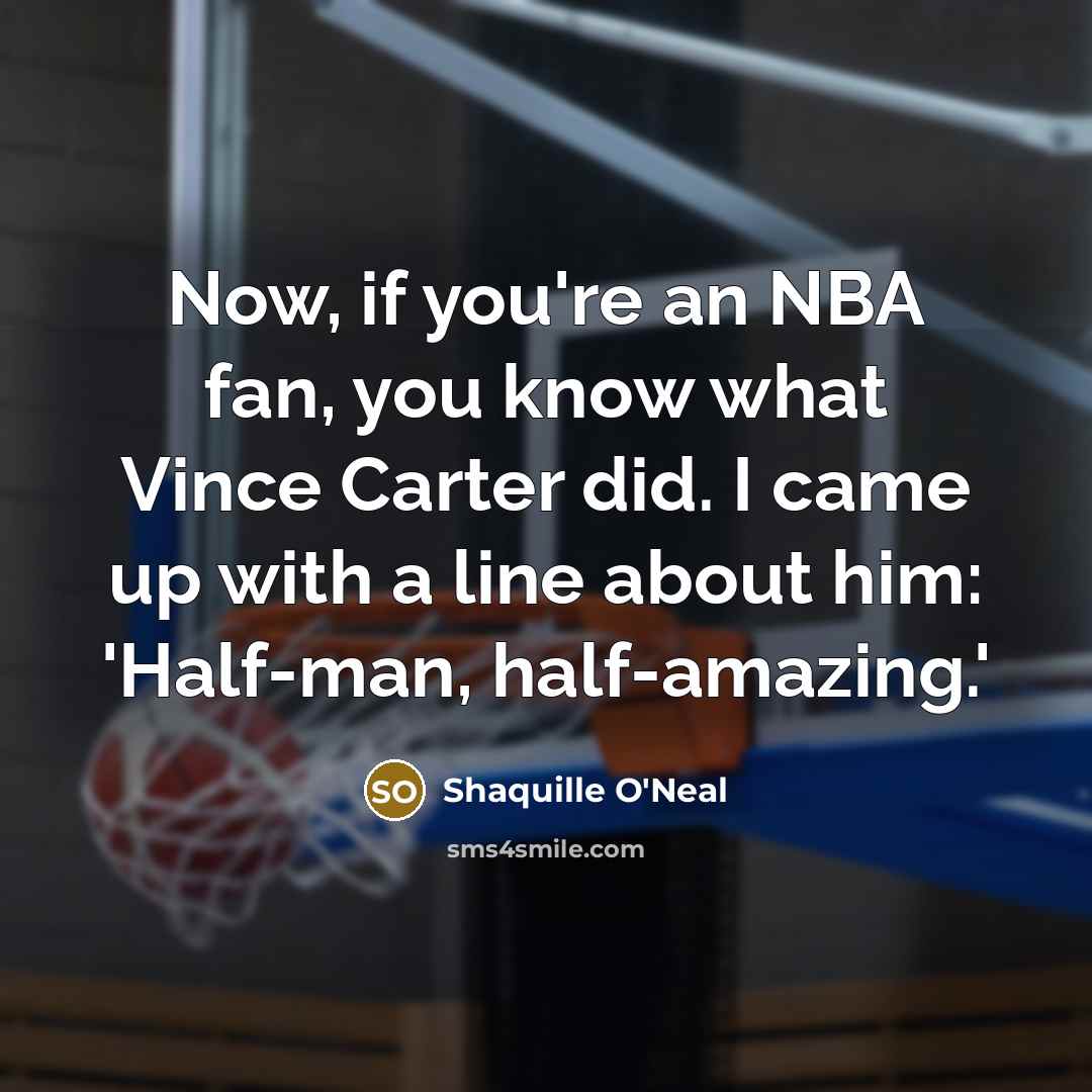 “Now, if you're an NBA fan, you know what Vince…” quote by Shaquille O'Neal