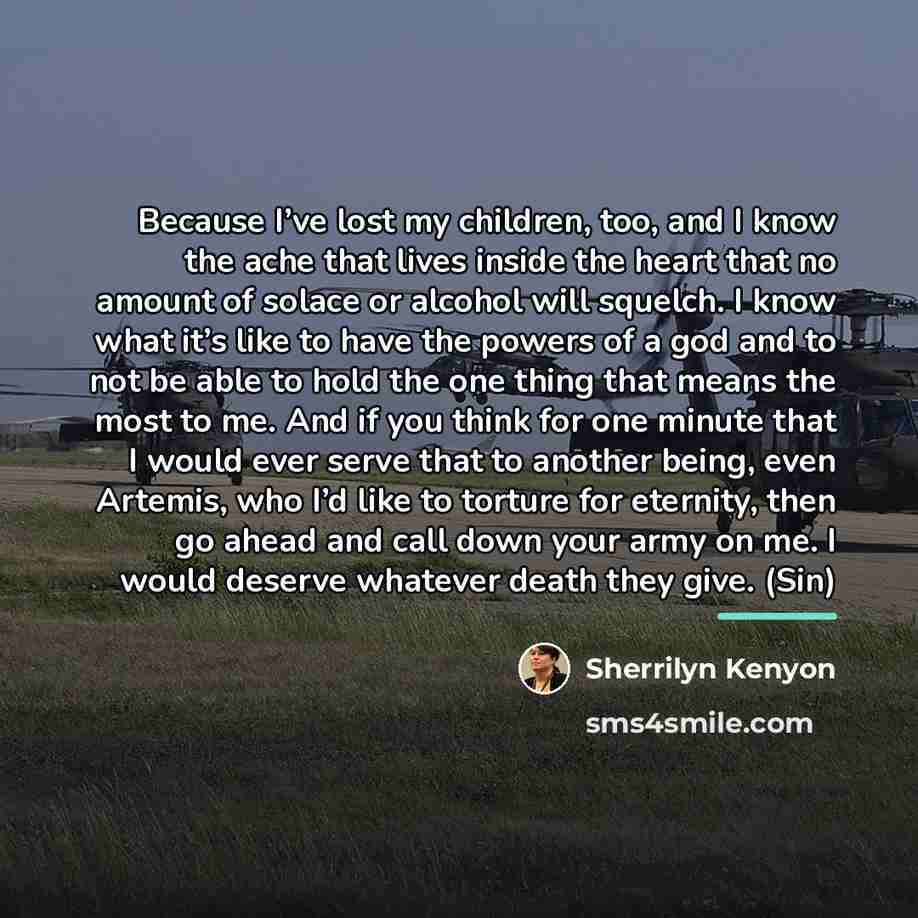 “Because I’ve lost my children, too, and I know the…” quote by Sherrilyn Kenyon