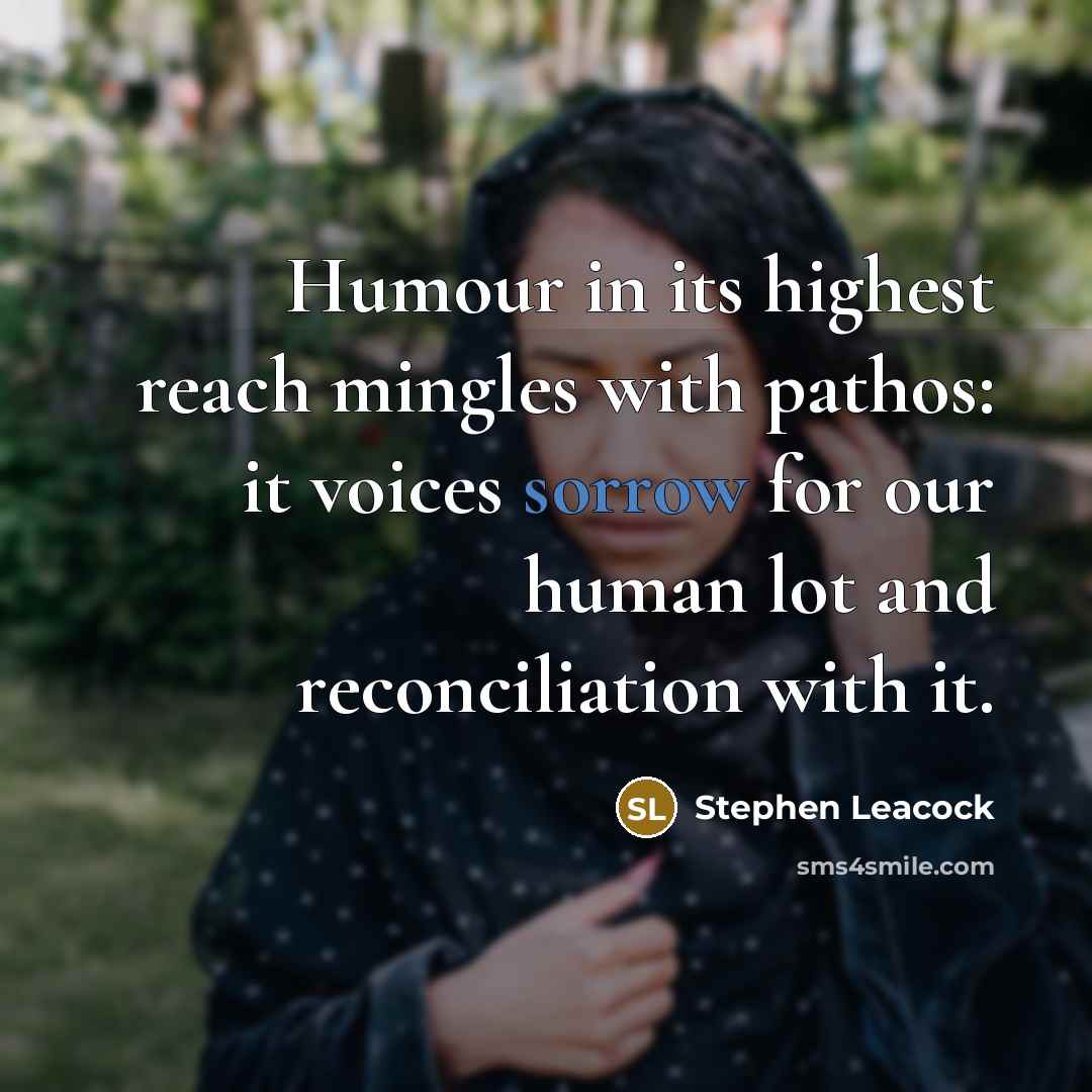 “Humour in its highest reach mingles with pathos: it voices…” quote by Stephen Leacock