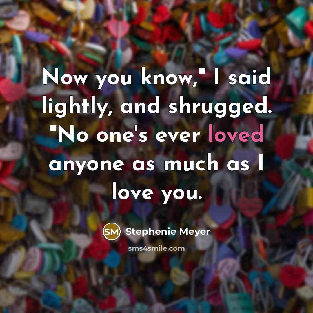 “Now you know," I said lightly, and shrugged. "No one's…” quote by Stephenie Meyer