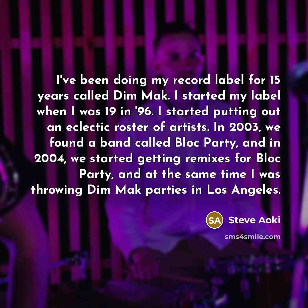 “I've been doing my record label for 15 years called…” quote by Steve Aoki