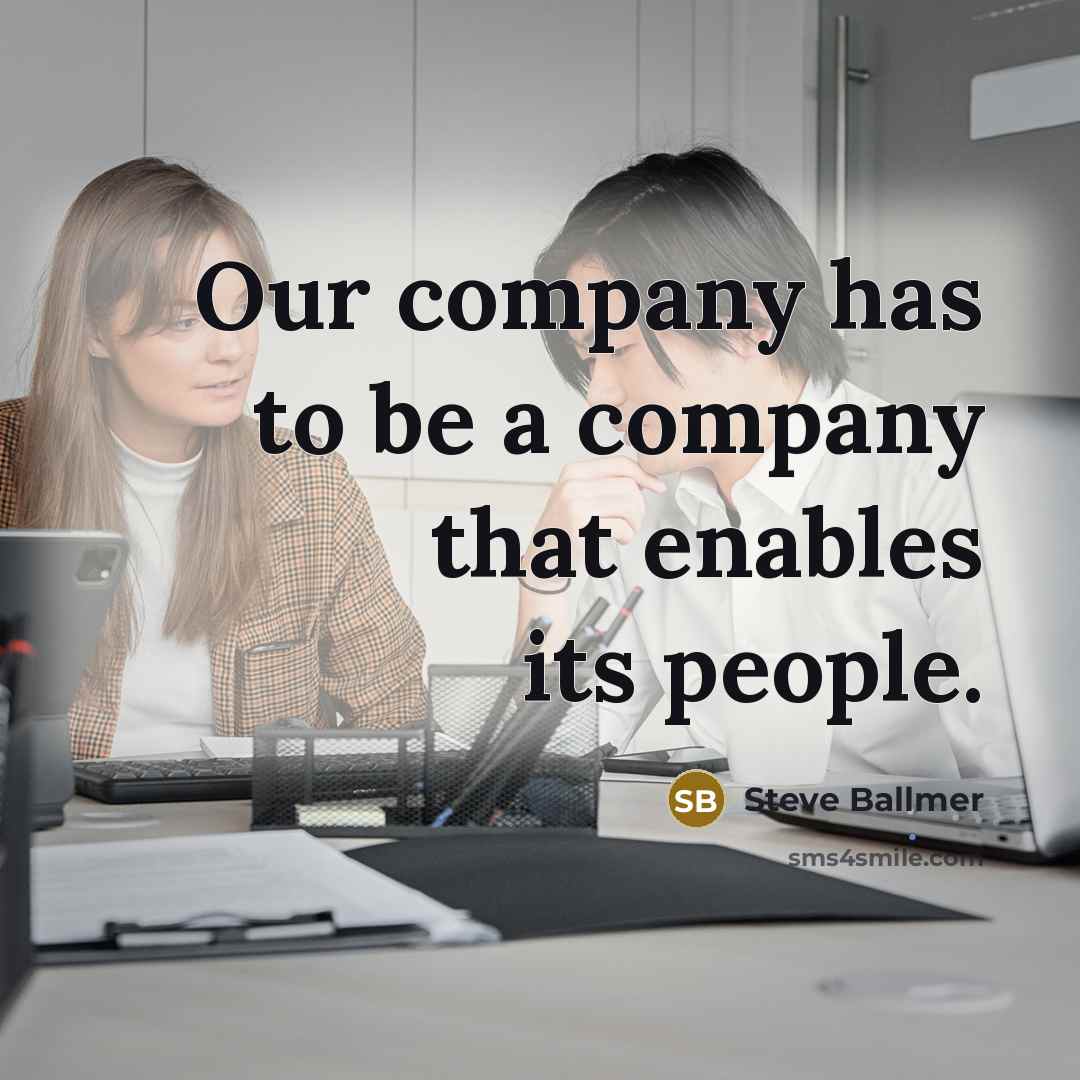 “Our company has to be a company that enables its…” quote by Steve Ballmer
