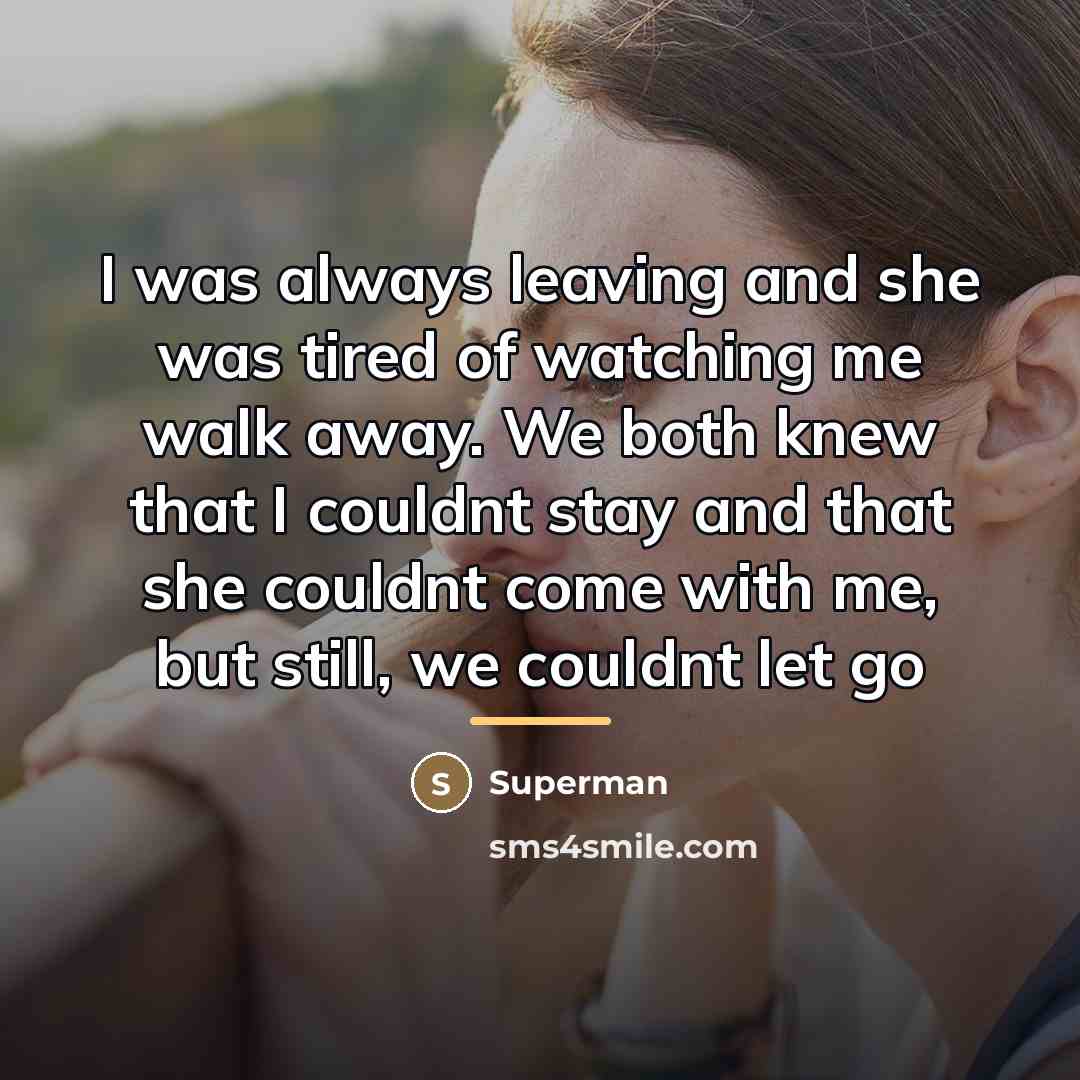 “I was always leaving and she was tired of watching…” quote by Superman