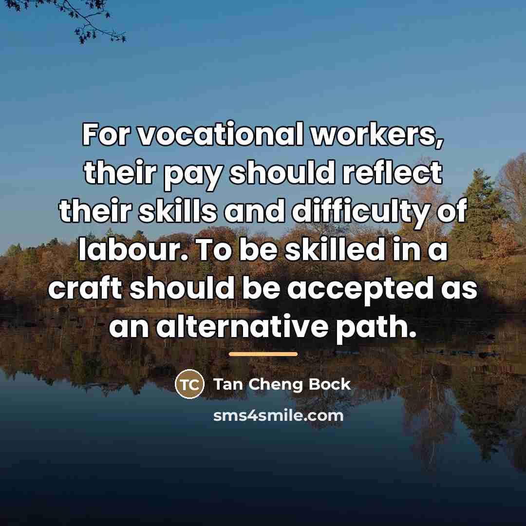 “For vocational workers, their pay should reflect their skills and…” quote by Tan Cheng Bock