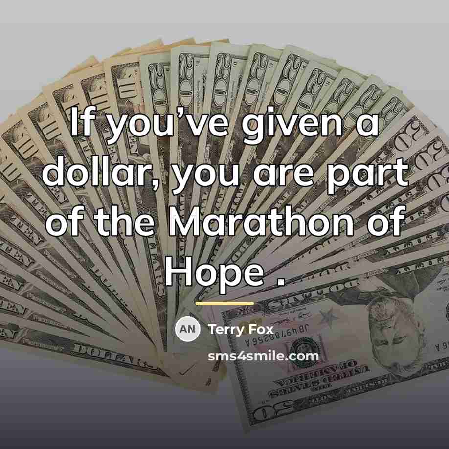 “If you’ve given a dollar, you are part of the…” quote by Terry Fox