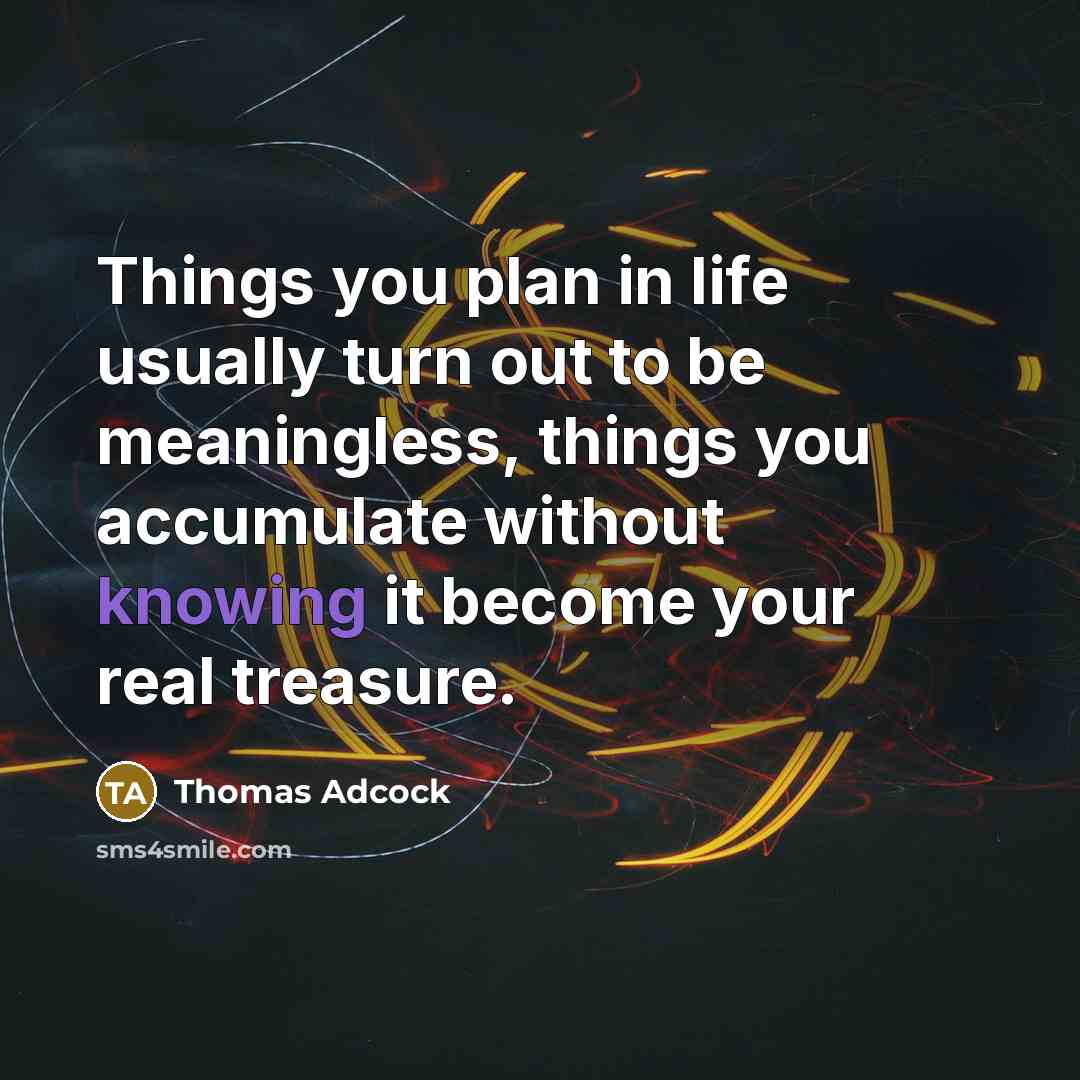 “Things you plan in life usually turn out to be…” quote by Thomas Adcock