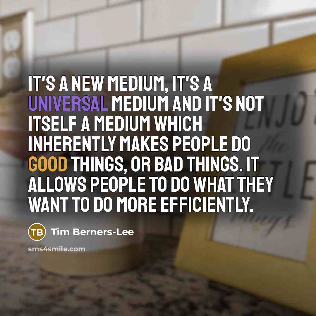 “It's a new medium, it's a universal medium and it's…” quote by Tim Berners-Lee