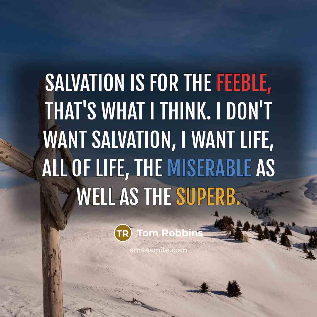 “salvation is for the feeble, that's what I think. I…” quote by Tom Robbins