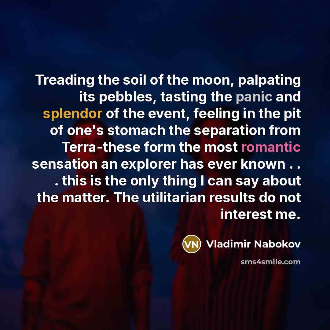 “Treading the soil of the moon, palpating its pebbles, tasting…” quote by Vladimir Nabokov