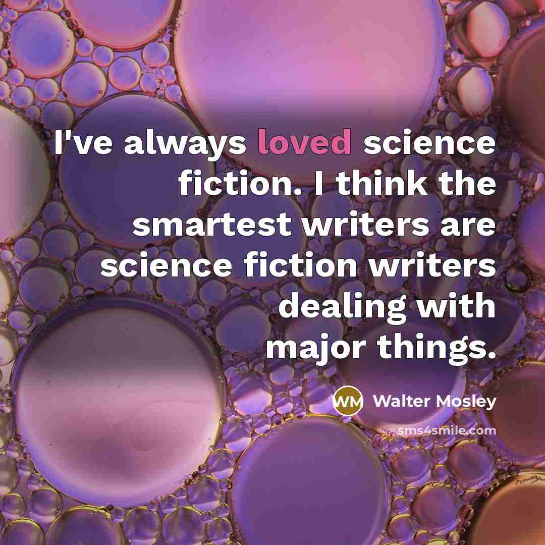 “I've always loved science fiction. I think the smartest writers…” quote by Walter Mosley