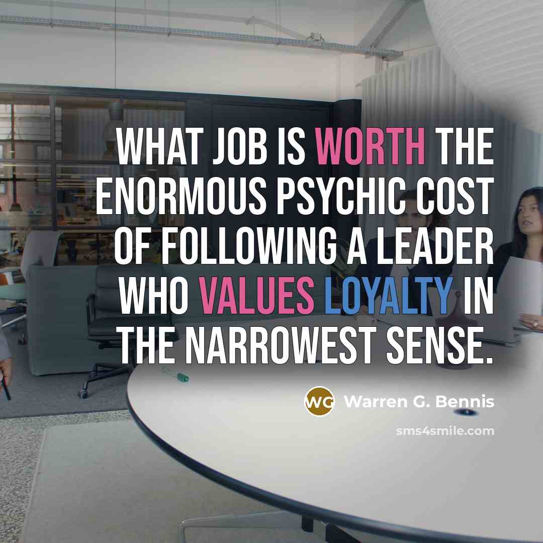 “What job is worth the enormous psychic cost of following…” quote by Warren G. Bennis