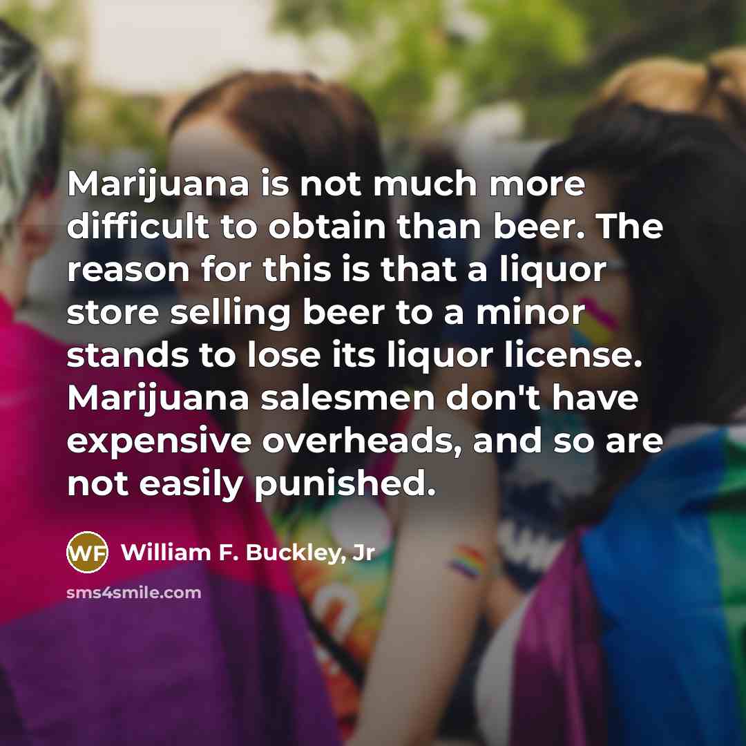 “Marijuana is not much more difficult to obtain than beer.…” quote by William F. Buckley, Jr