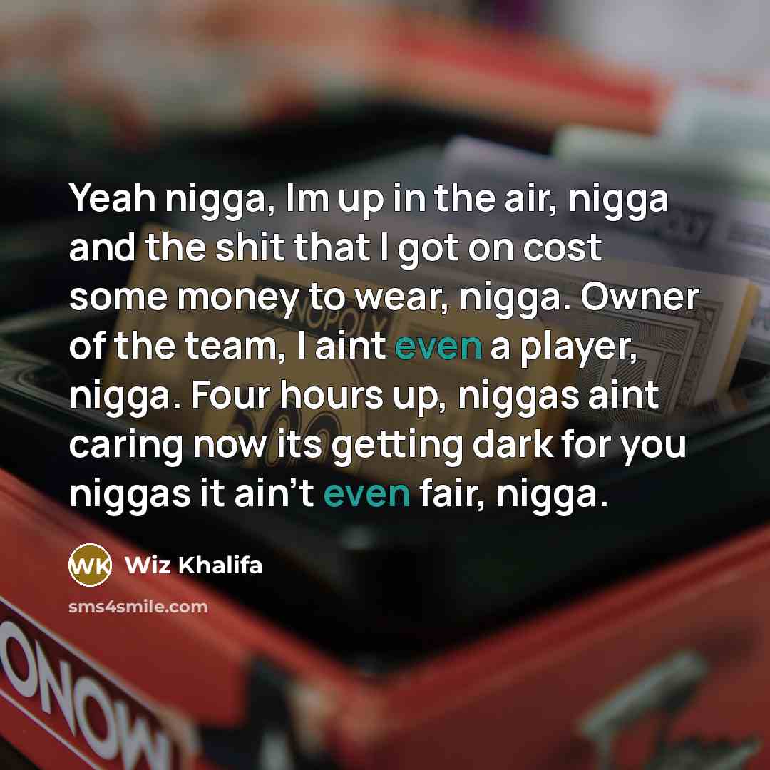 “Yeah nigga, Im up in the air, nigga and the…” quote by Wiz Khalifa