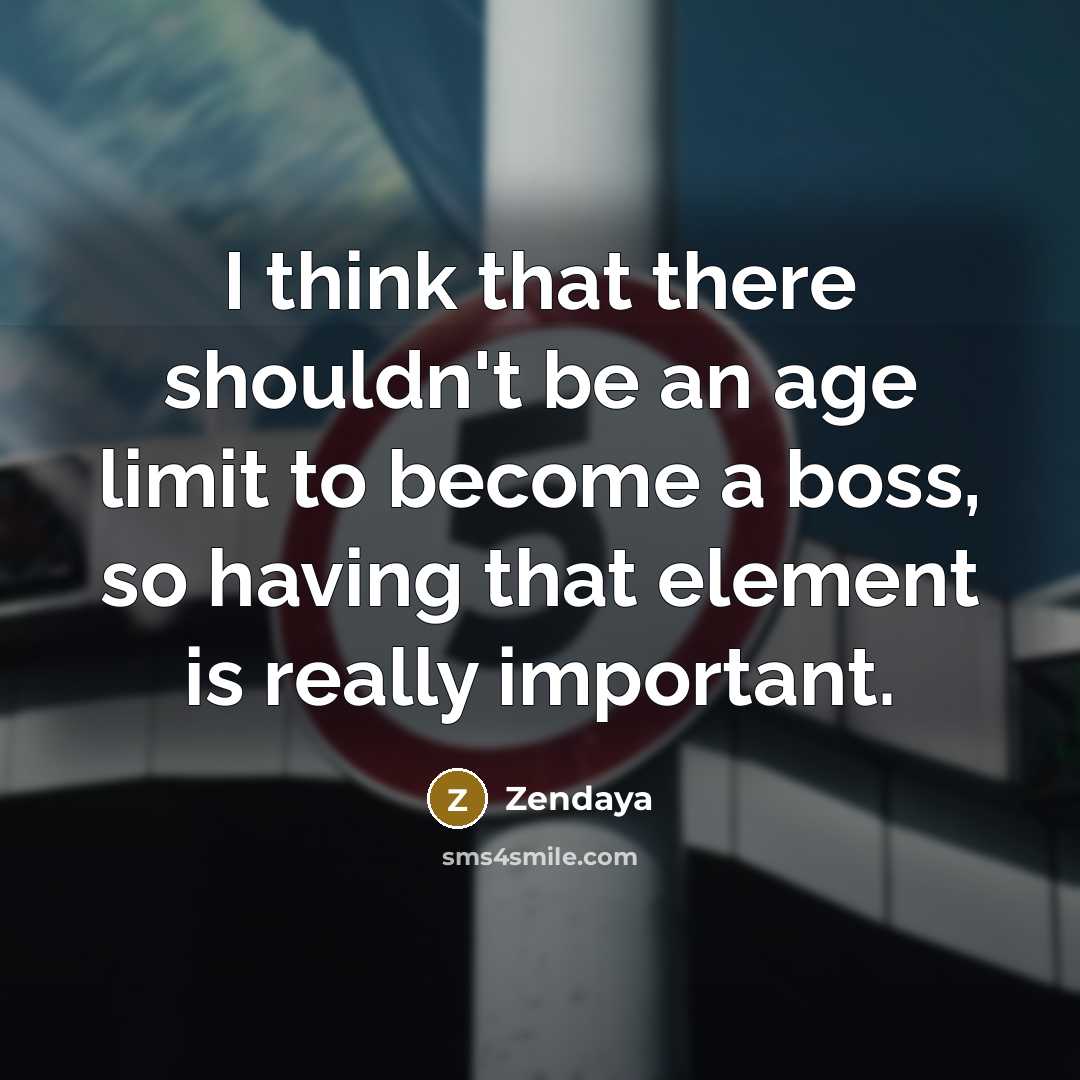 “I think that there shouldn't be an age limit to…” quote by Zendaya