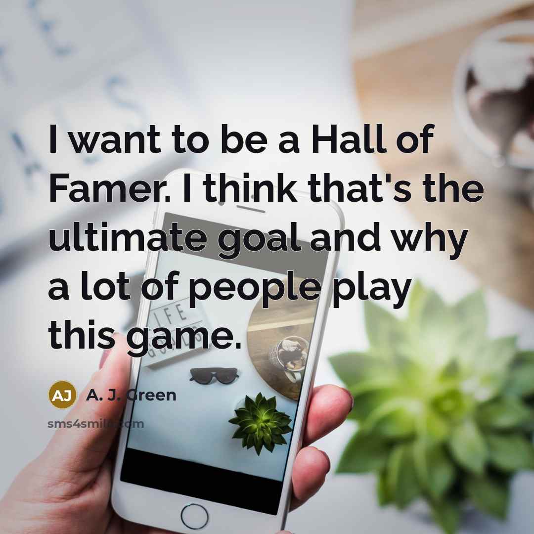 “I want to be a Hall of Famer. I think…” quote by A. J. Green