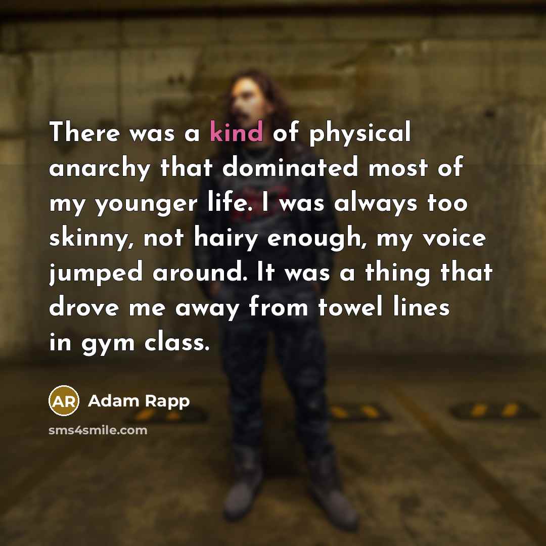 “There was a kind of physical anarchy that dominated most…” quote by Adam Rapp
