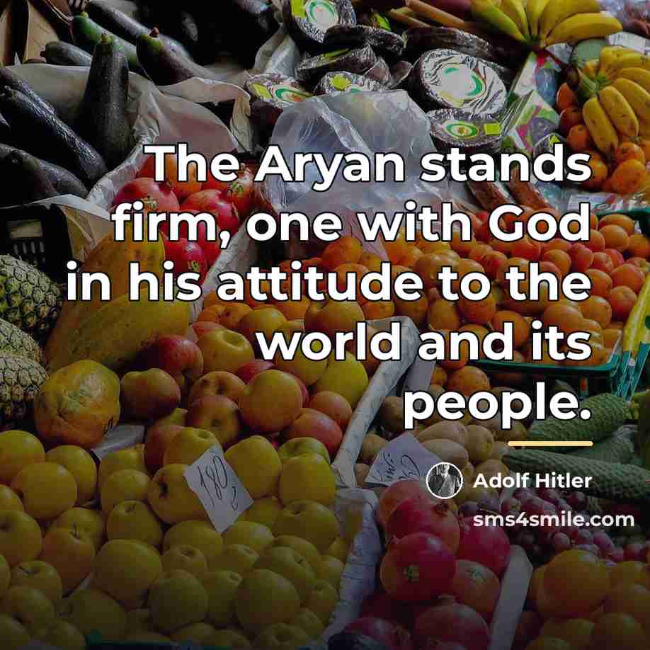 “The Aryan stands firm, one with God in his attitude…” quote by Adolf Hitler