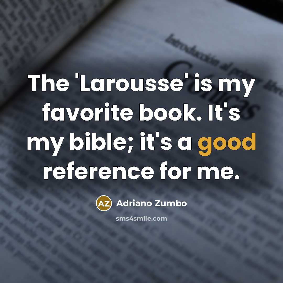 “The 'Larousse' is my favorite book. It's my bible; it's…” quote by Adriano Zumbo