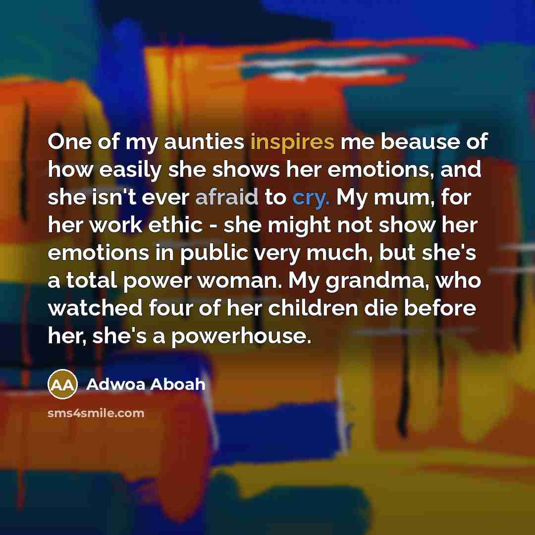 “One of my aunties inspires me beause of how easily…” quote by Adwoa Aboah