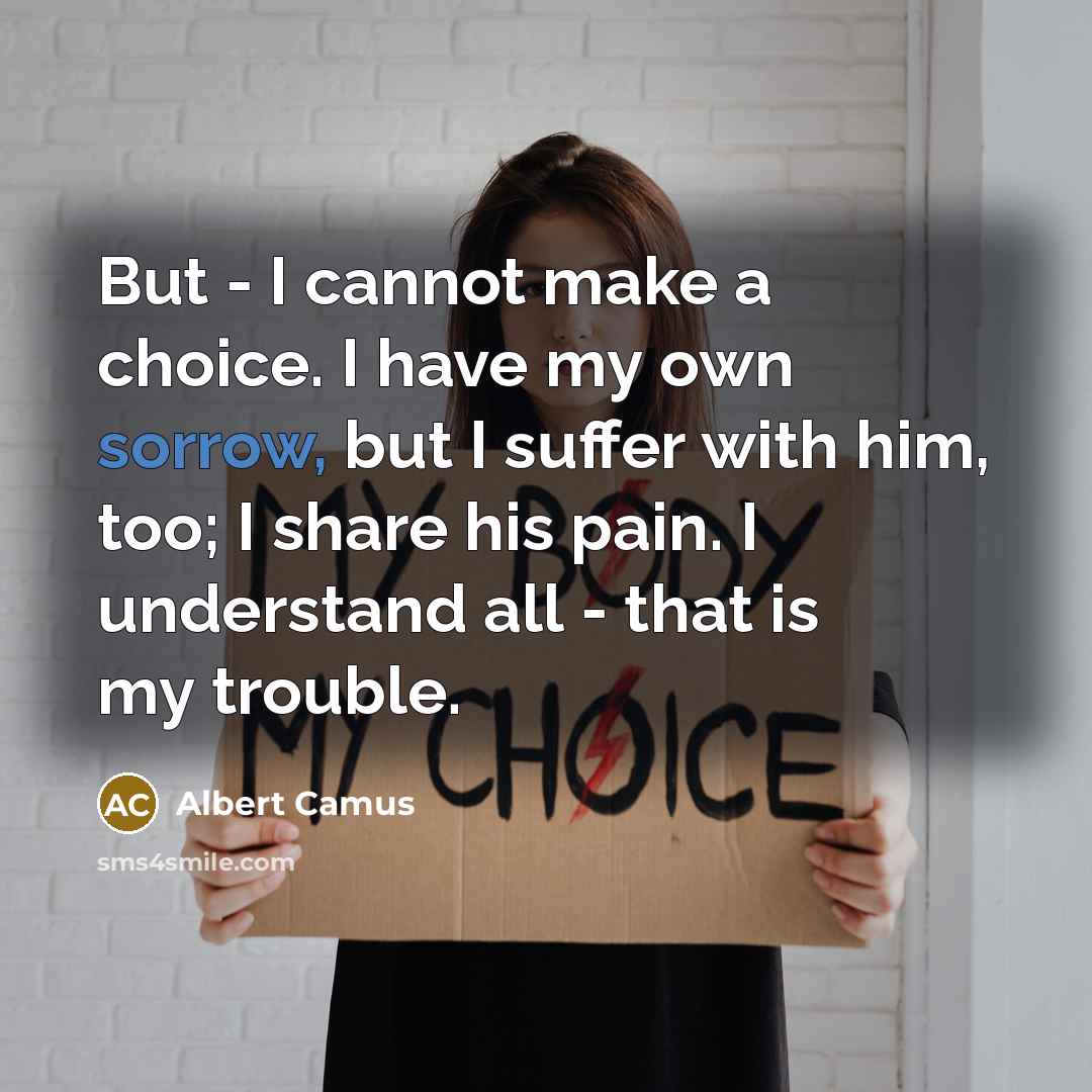 “But - I cannot make a choice. I have my…” quote by Albert Camus