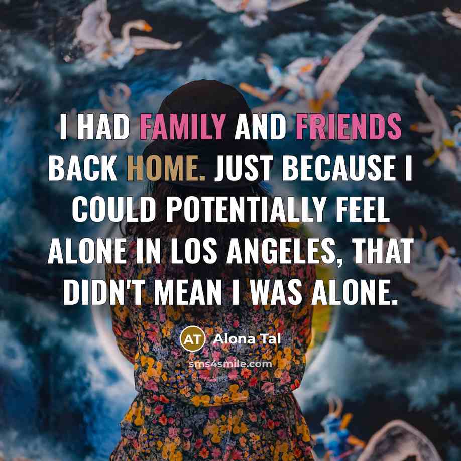 “I had family and friends back home. Just because I…” quote by Alona Tal