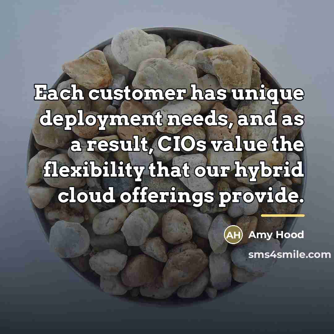 “Each customer has unique deployment needs, and as a result,…” quote by Amy Hood