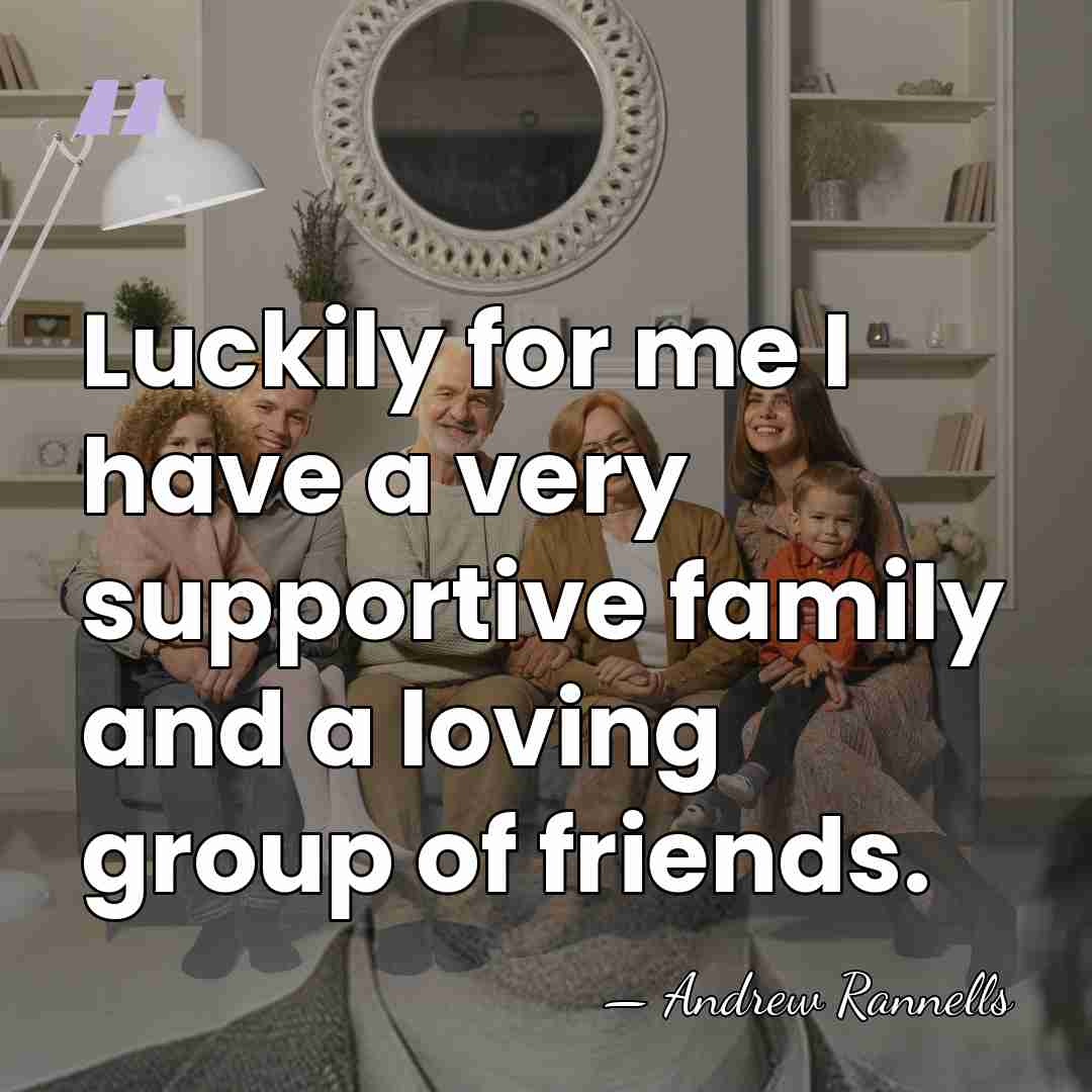 Luckily for me I have a very supportive family and a loving&hellip; - Andrew Rannells