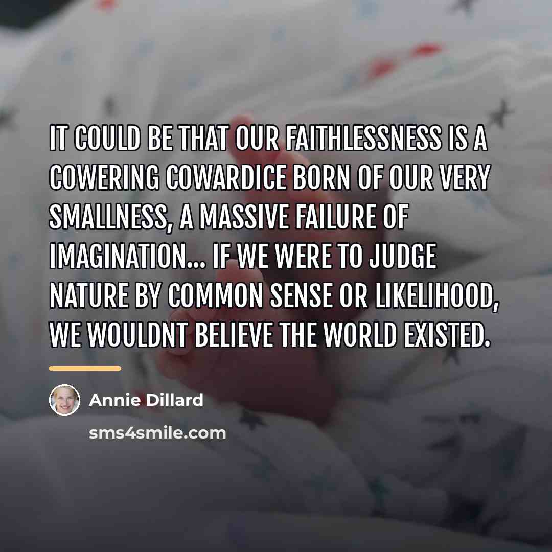 “It could be that our faithlessness is a cowering cowardice…” quote by Annie Dillard