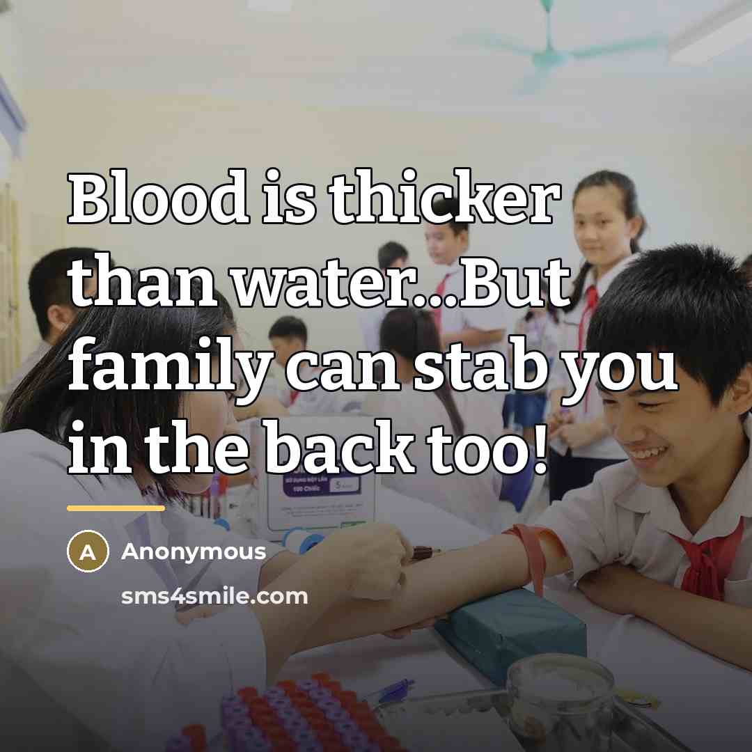 “Blood is thicker than water...But family can stab you in…” quote by Anonymous