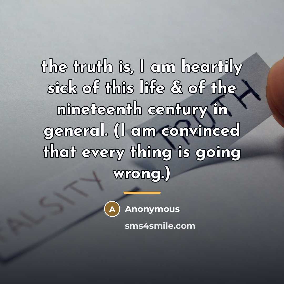 “the truth is, I am heartily sick of this life…” quote by Anonymous