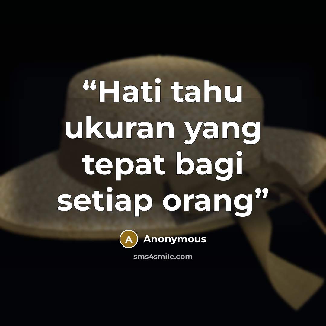 “Hati tahu ukuran yang tepat bagi setiap orang” quote by Anonymous