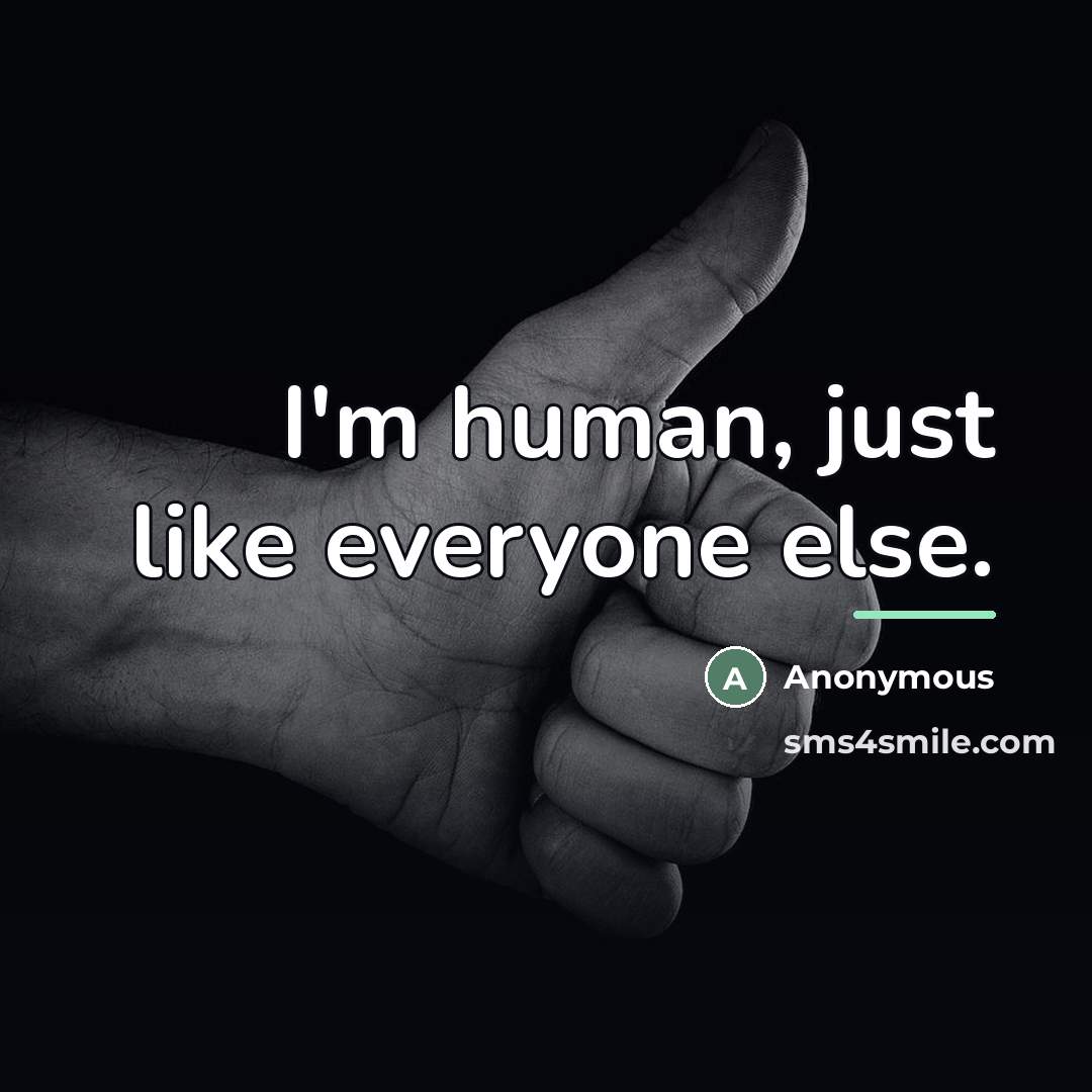 “I'm human, just like everyone else.…” quote by Anonymous