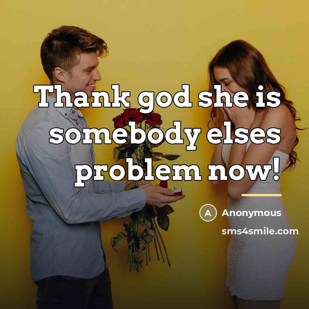 “Thank god she is somebody elses problem now!…” quote by Anonymous