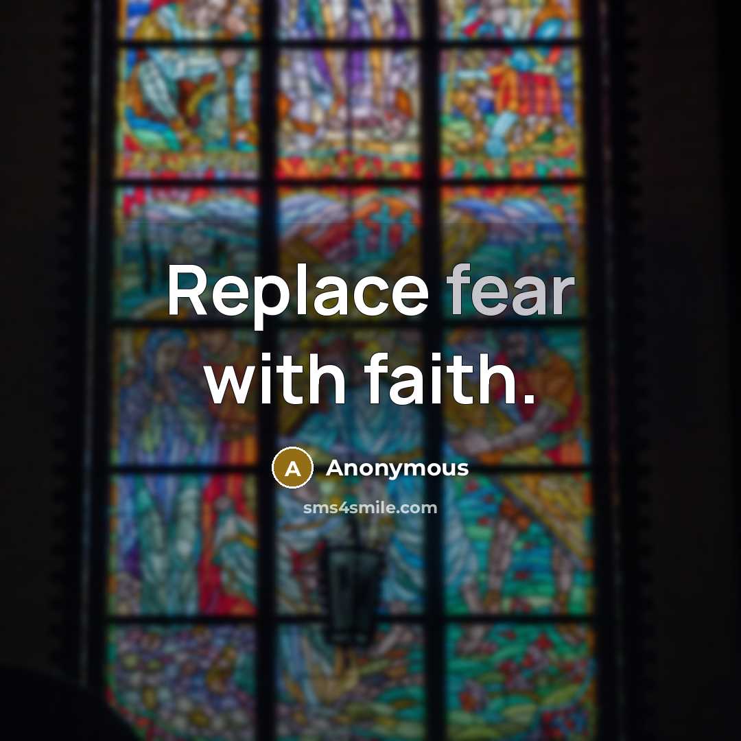 “Replace fear with faith.…” quote by Anonymous
