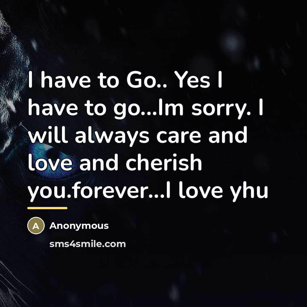 “I have to Go.. Yes I have to go...Im sorry.…” quote by Anonymous