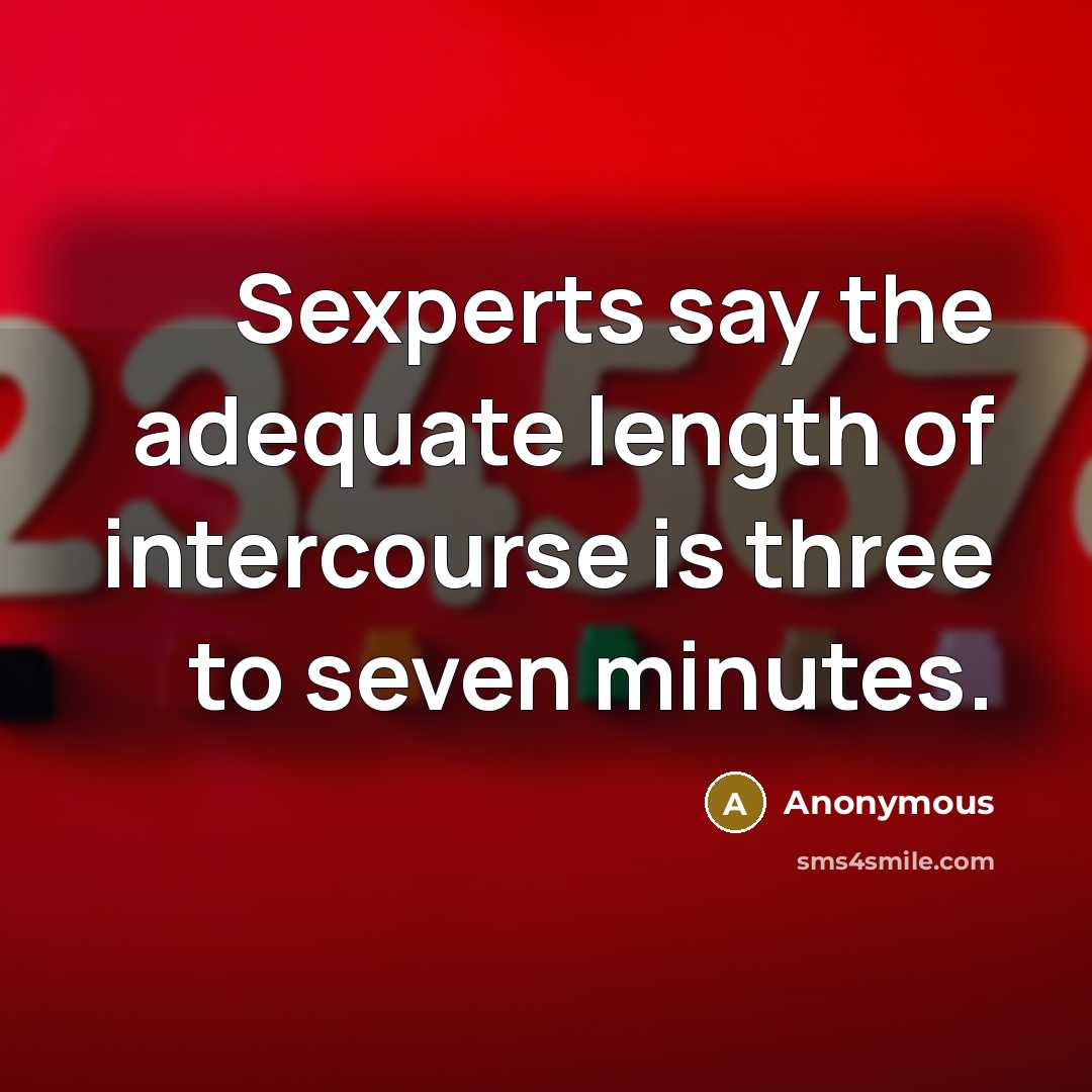 “Sexperts say the adequate length of intercourse is three to seven minutes.” quote by Anonymous
