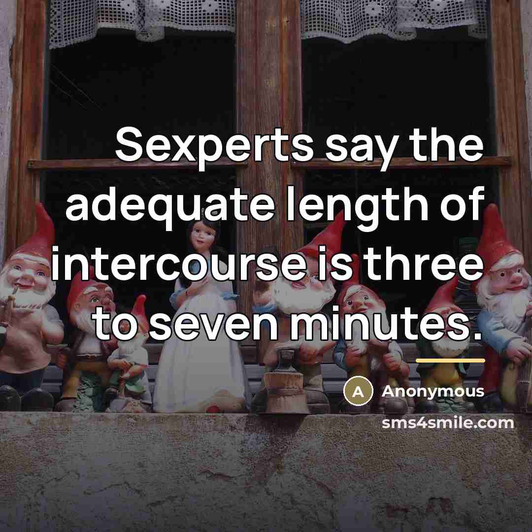 “Sexperts say the adequate length of intercourse is three to…” quote by Anonymous