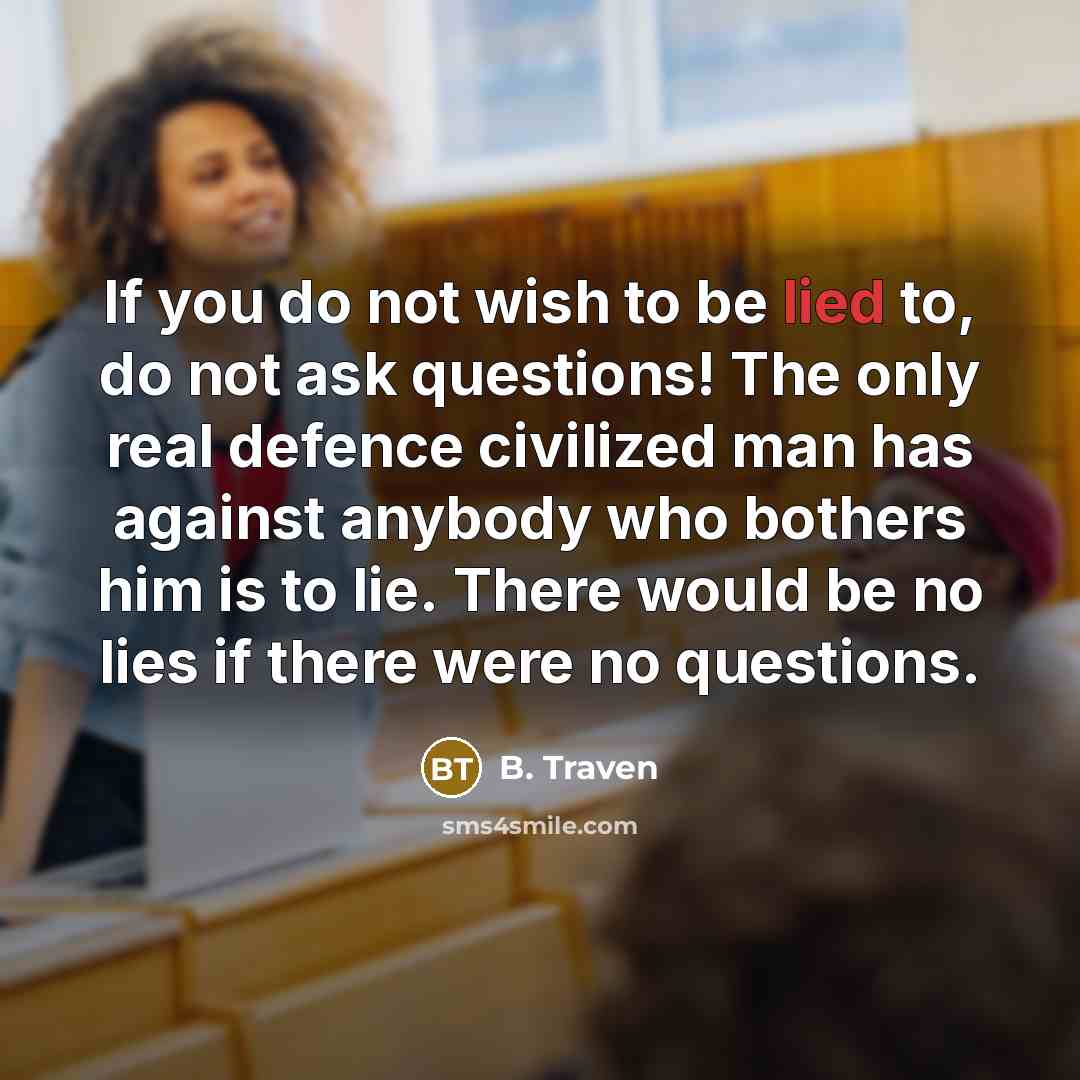 “If you do not wish to be lied to, do…” quote by B. Traven