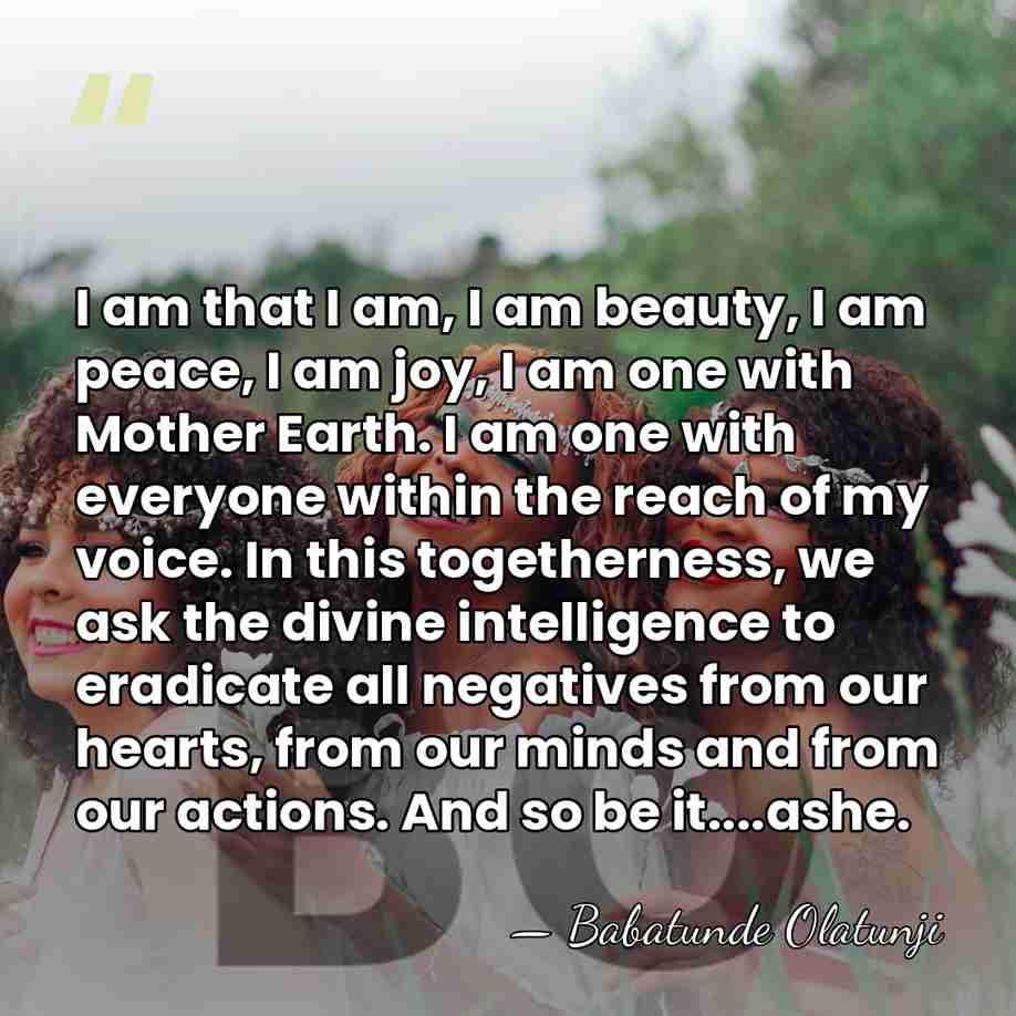 I am that I am, I am beauty, I am peace, I&hellip; - Babatunde Olatunji