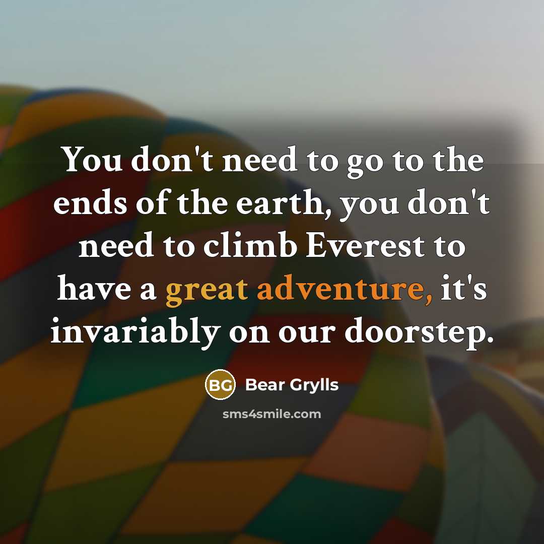 “You don't need to go to the ends of the…” quote by Bear Grylls