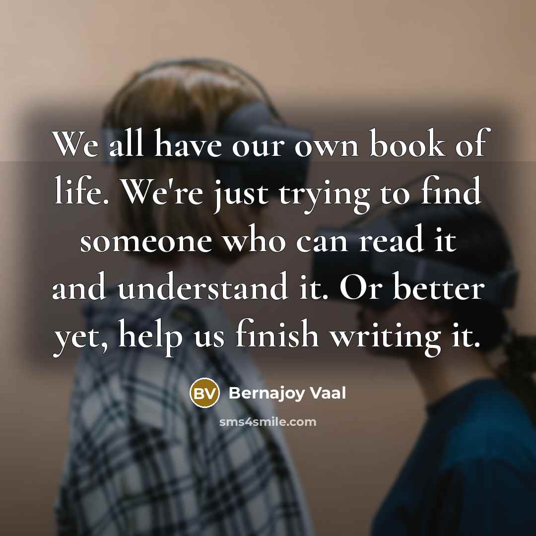 “We all have our own book of life. We're just…” quote by Bernajoy Vaal