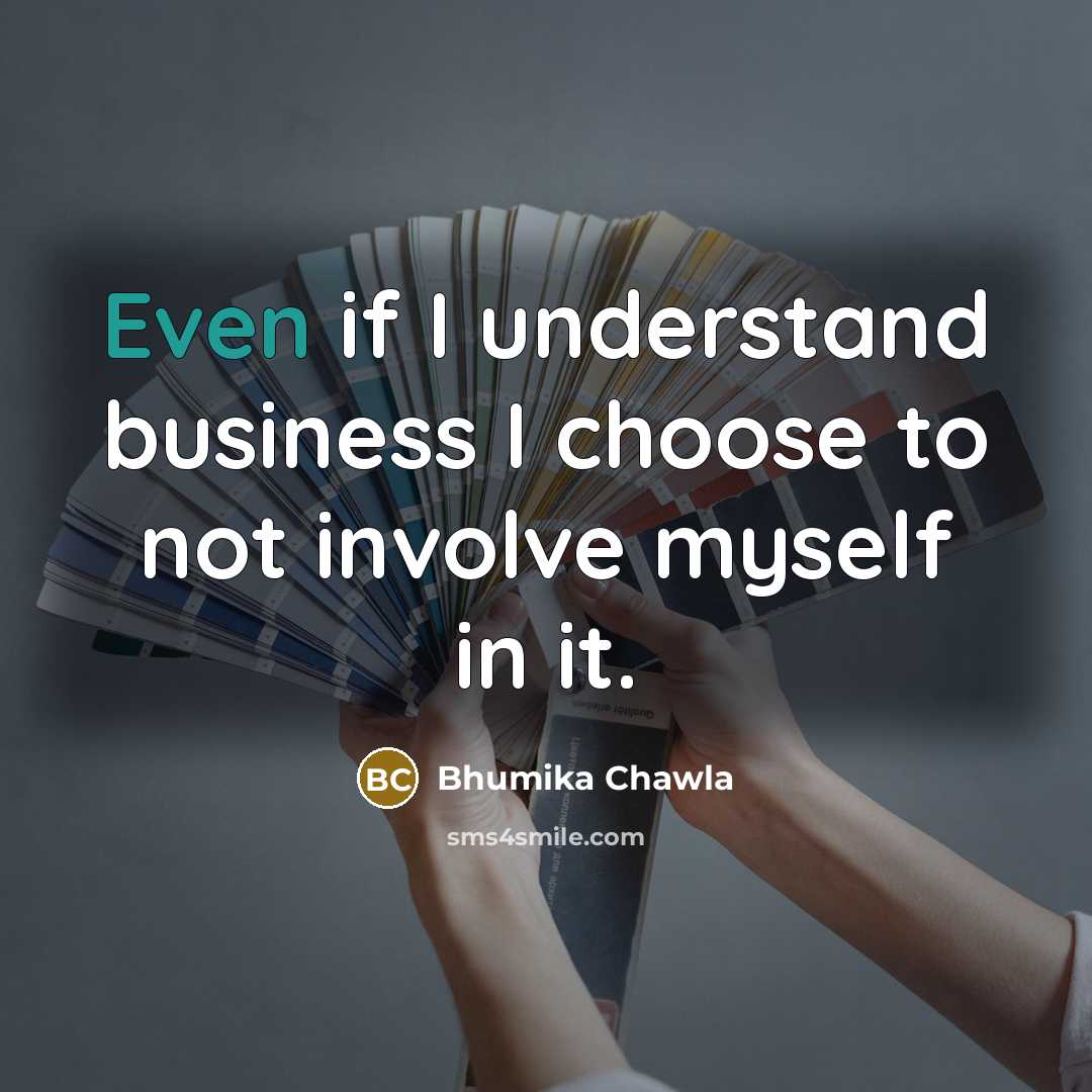 “Even if I understand business I choose to not involve…” quote by Bhumika Chawla