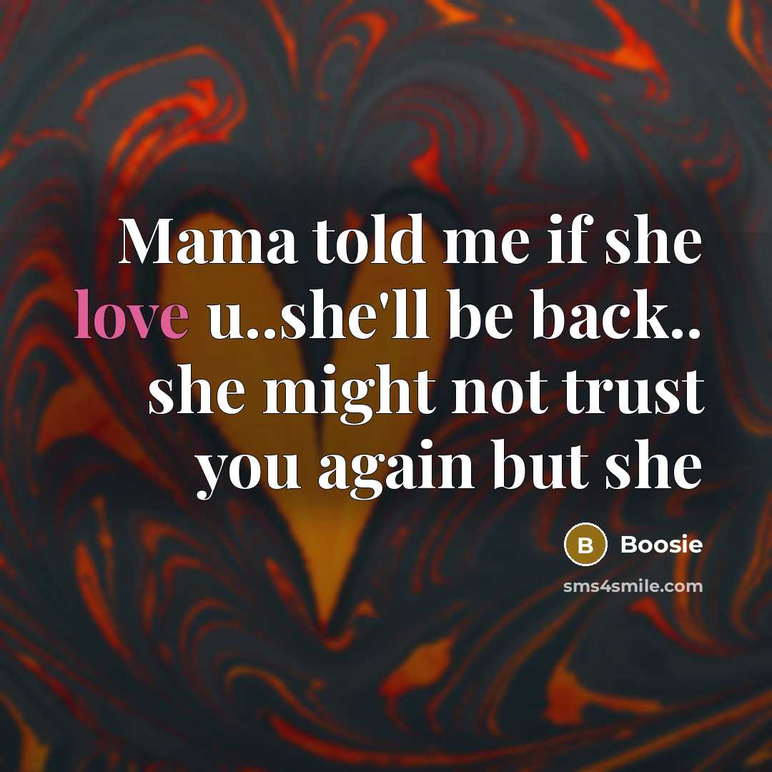 “Mama told me if she love u..she'll be back.. she…” quote by Boosie