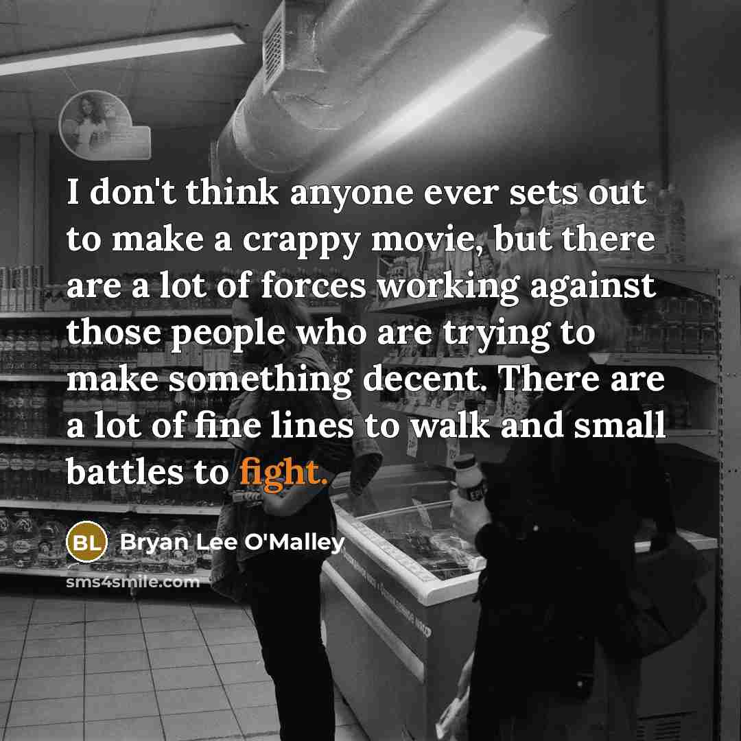 “I don't think anyone ever sets out to make a…” quote by Bryan Lee O'Malley