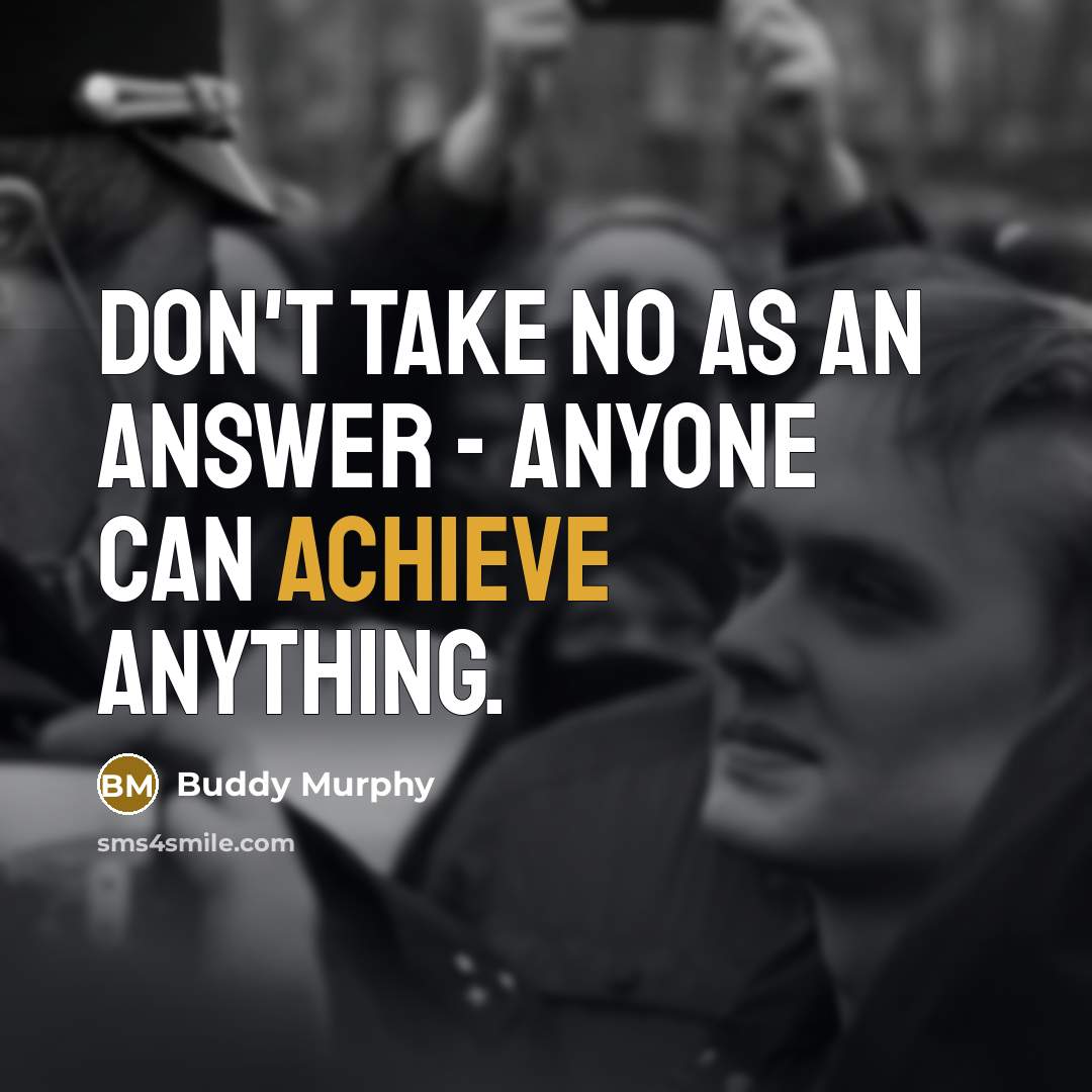 “Don't take no as an answer - anyone can achieve…” quote by Buddy Murphy