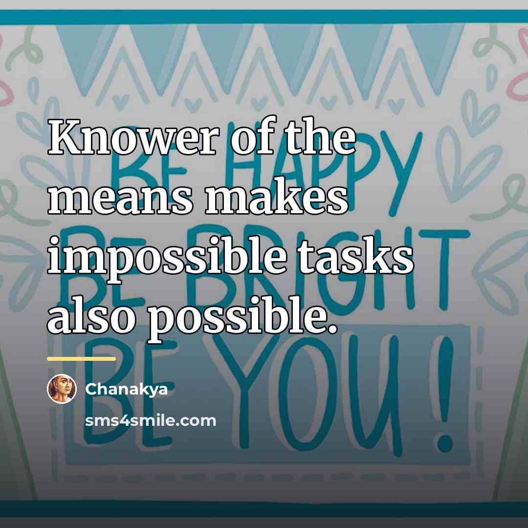 “Knower of the means makes impossible tasks also possible.…” quote by Chanakya