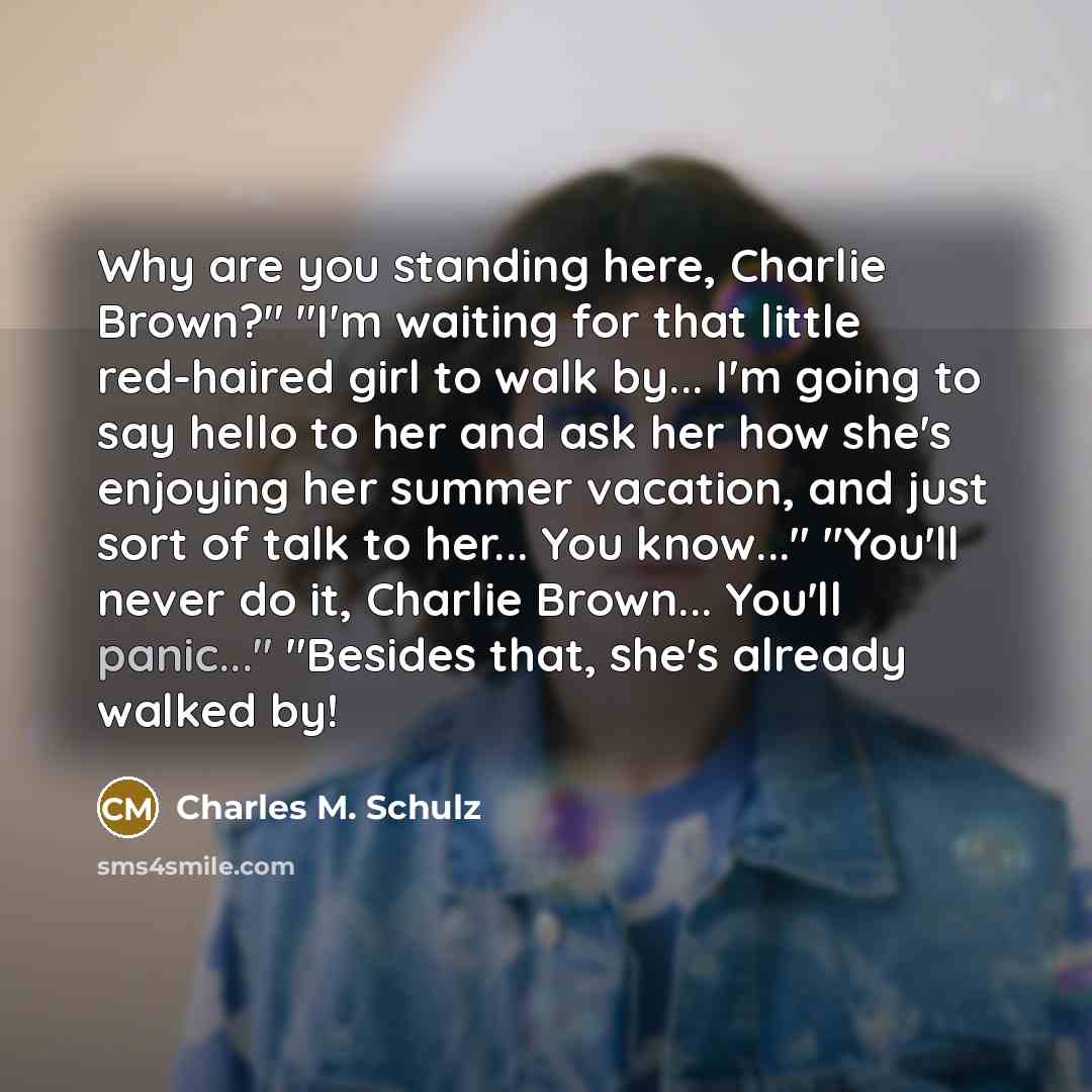 “Why are you standing here, Charlie Brown?" "I'm waiting for…” quote by Charles M. Schulz